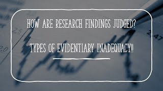 How is data analysis and research findings judged? 5 types of evidentiary inadequacy!!