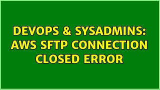 Famous DevOps & SysAdmins: AWS SFTP connection closed error (2 Solutions!!) Net Worth