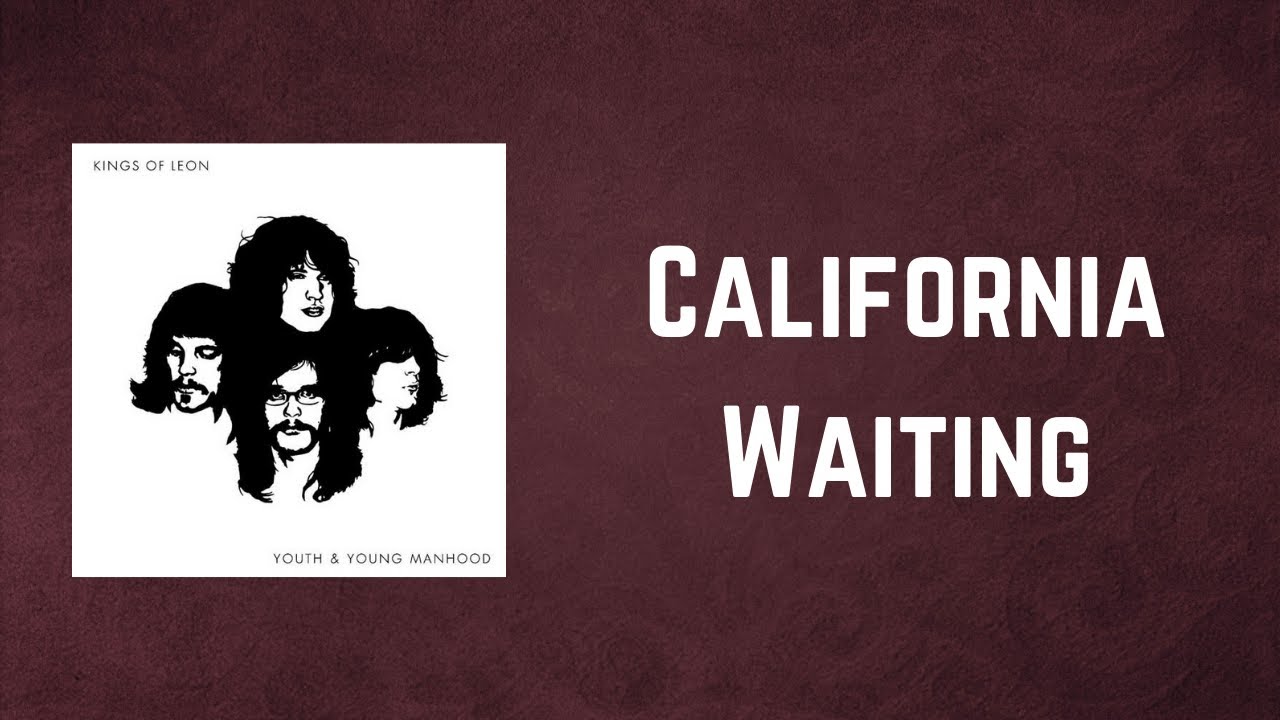 Kings Of Leon California Waiting (Lyrics) YouTube Kings Of Leon California Waiting (Lyrics) YouTube
