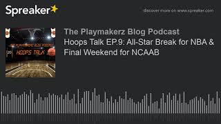 Hoops Talk EP.9: All-Star Break for NBA & Final Weekend for NCAAB