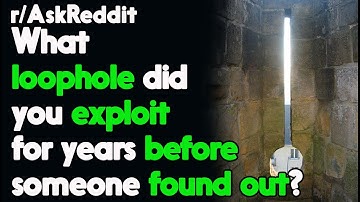 What loophole did you exploit for years before someone found out?  r/AskReddit | Top Posts