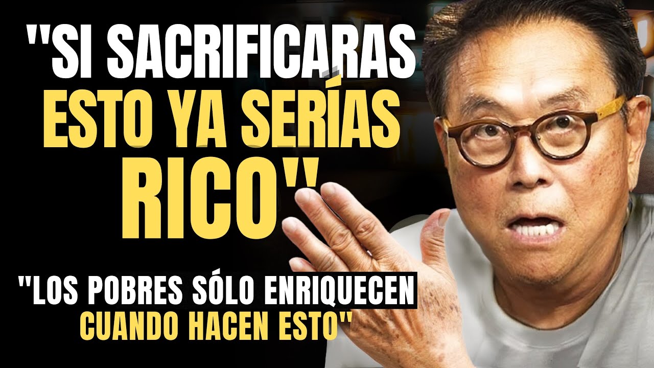 ¡SACRIFICA estas 10 COSAS en tu vida y NUNCA Volverás a ser POBRE! - Robert Kiyosaki