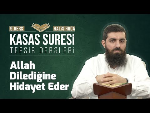 Kasas Suresi Tefsiri 9 | Allah Dilediğine Hidayet Eder | Halis Bayancuk Hoca