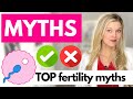 A fertility doctor reviews top fertility myths