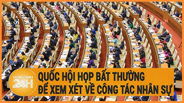 Quốc hội họp bất thường để xem xét về công tác nhân sự