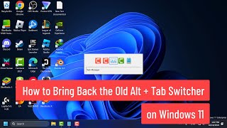 How to Bring Back the Old Alt   Tab Switcher on Windows 11