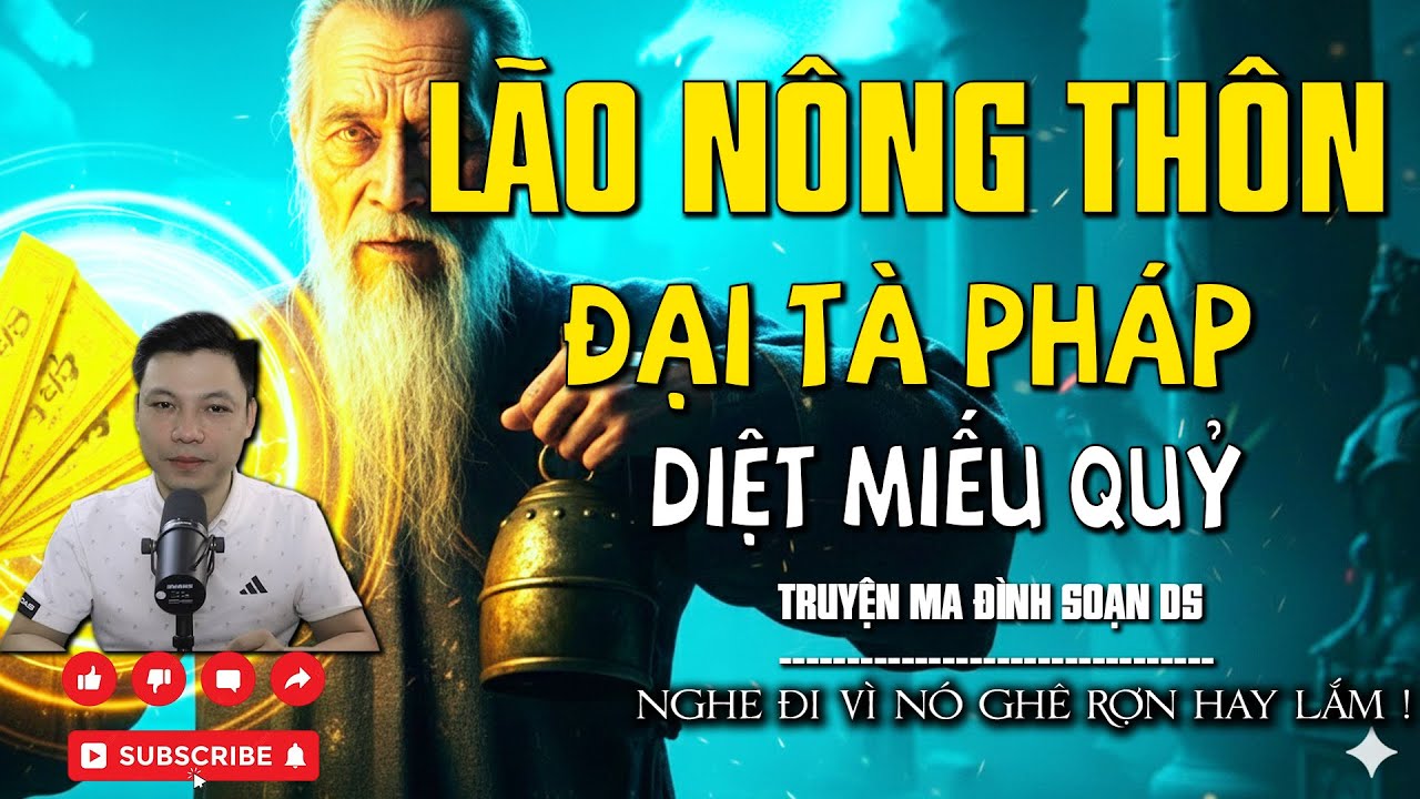 TRUYỆN MA: MA LÃO NÔNG THÔN ĐẠI TÀ PHÁP DIỆT MIẾU QUỶ  l CHUYỆN MA MỚI NHẤT l MC ĐÌNH SOẠN DS