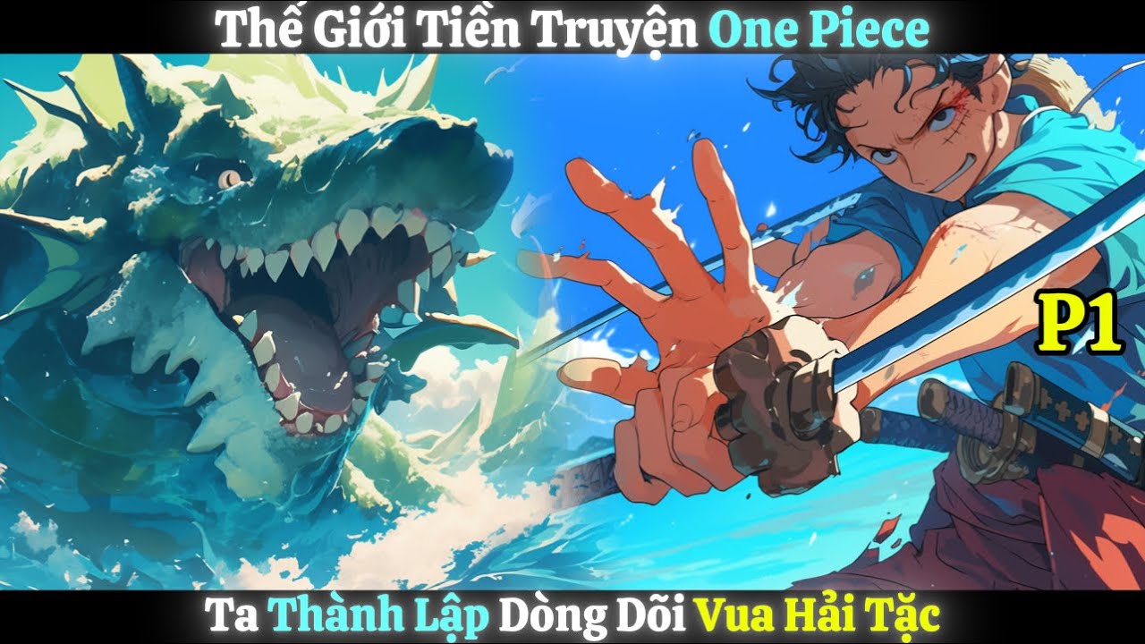 [Đồng Nhân] Thế Giới Tiền Truyện One Piece, Ta Thành Lập Dòng Dõi Vua Hải Tặc | Phần 1
