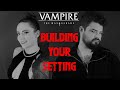 Building Your Setting || Vampire the Masquerade: 5th Edition