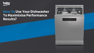 Beko | How to use your dishwasher to maximixise performance results?