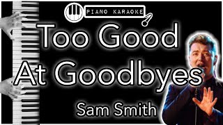 Too Good At Goodbyes - Sam Smith - Piano Karaoke Instrumental