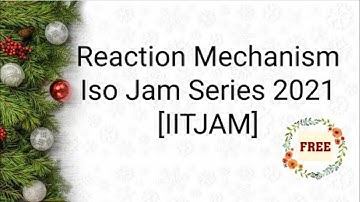 Reaction Mechanism Part 5 ll ISOJAM SERIES 2021 ll #IITJAM2021 ll #AlkaRani ll