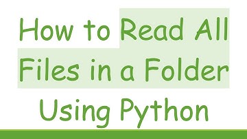 How to Read All Files in a Folder Using Python