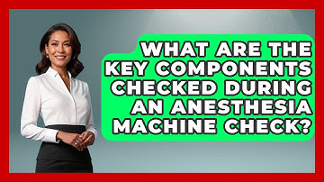 What Are The Key Components Checked During An Anesthesia Machine Check? - The Operating Table