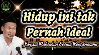 Hidup tak Pernah Ideal Jangan paksakan sesuai keinginanmu - Gus Baha