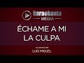 Karaokanta - Luis Miguel - Echame a mi la culpa