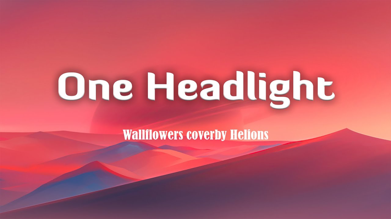 One Headlight Wallflowers (Lyrics/Vietsub) cover by Helions YouTube