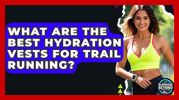 What Are The Best Hydration Vests For Trail Running? - Running Beyond Limits