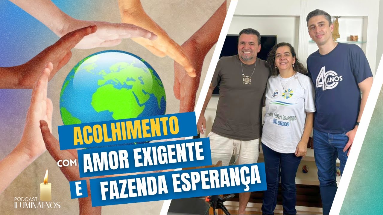 EP09 – Amor-Exigente e Fazenda da Esperança: Caminhos de Recuperação | Podcast Iluminai-nos