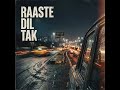 Raaste Dil Tak
