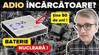 Adio încărcătoare! Bateria nucleară chinezească te ține 50 de ani! Sau nu?