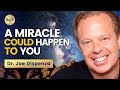 A MIRACLE Could Happen To YOU! — How Your THOUGHTS Create Your Reality | Dr. Joe Dispenza