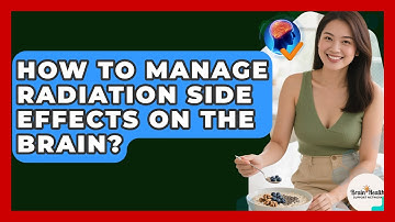 How To Manage Radiation Side Effects On The Brain? - Brain Health Support Network