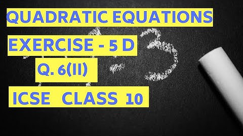 Quadratic Equations - ICSE Class 10 Exercise 5(D) Q. 6(ii)