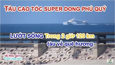 Tàu Cao Tốc Super Dong Phú Quý - Phan Thiết Chỉ 2 Giờ 120 Km