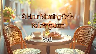 ☕Morning Cafe 2-Hour Vol.1 — Relaxing Jazz