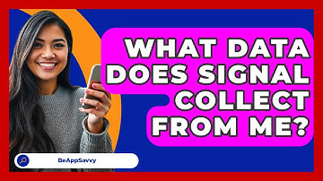 What Data Does Signal Collect From Me? - Be App Savvy