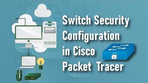 How to secure Switches from unauthorized Access | Cisco Packet Tracer