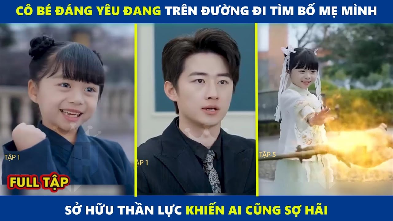 Đứa Bé Tu Tiên | Cô bé đáng yêu đang đi tìm bố mẹ sở hữu thần lực vượt trội khiến ai cũng sợ hãi