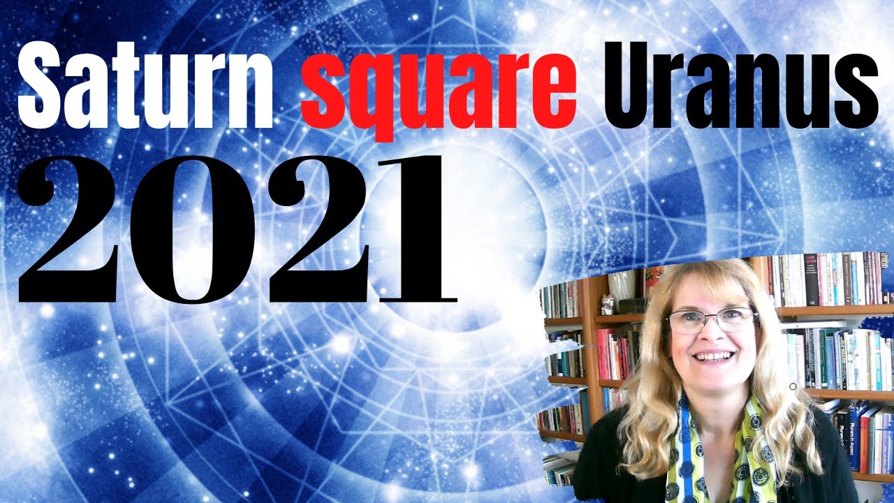 Saturn square Uranus 2021     the Power to Achieve     February  June and December 2021