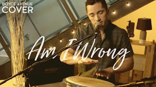 Am I Wrong - Nico \& Vinz (Boyce Avenue acoustic cover) on Spotify \& Apple