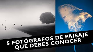 5 Fotógrafos de Paisaje que Debes Conocer 📸🌿 | Inspiración para Fotógrafos