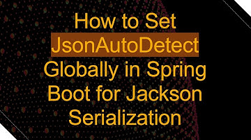 How to Set JsonAutoDetect Globally in Spring Boot for Jackson Serialization