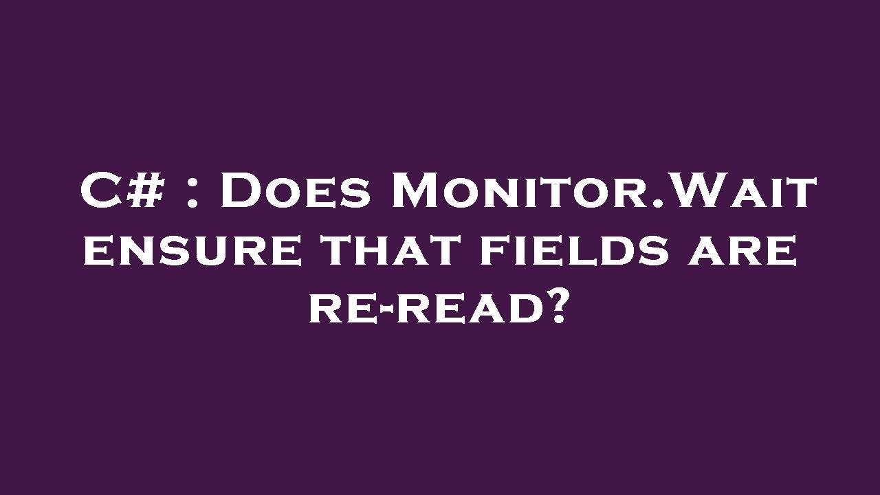 C Does Monitor.Wait ensure that fields are reread? YouTube