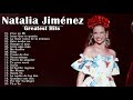 Natalia Jiménez  Grandes Exitos - Natalia Jiménez Álbum Completo 2020