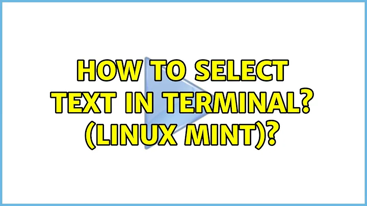 How to select text in terminal? (linux mint)?