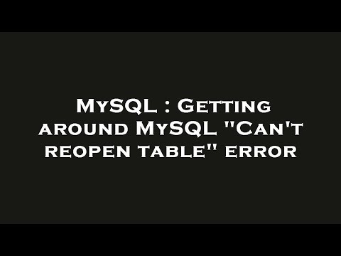 MySQL : Getting around MySQL "Can't reopen table" error