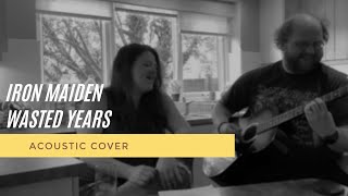 Wasted Years- Iron Maiden Acoustic Cover