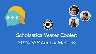 Scholastica Water Cooler Chat: SSP 2024