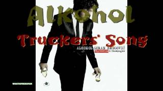 Truckers&#39; Song - Goran Bregović - Alkohol [2009] [HD]