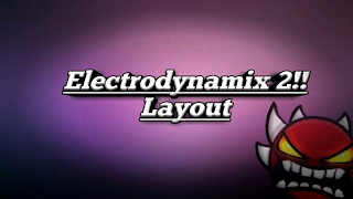 Electrodynamix 2! (Layout W.I.P) Geometry Dash 2.1
