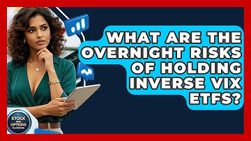 What Are The Overnight Risks Of Holding Inverse VIX ETFs? - Stock and Options Playbook