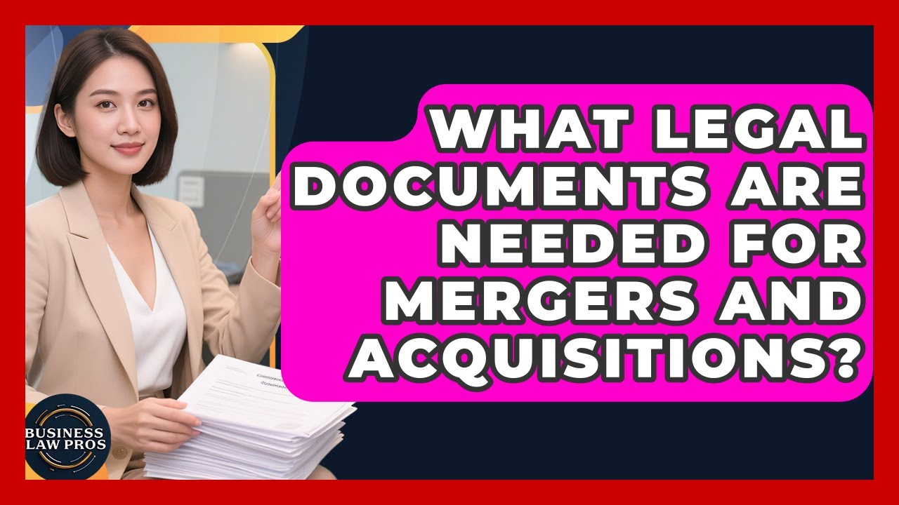 What Legal Documents Are Needed for Mergers and Acquisitions? | Business Law Pros News