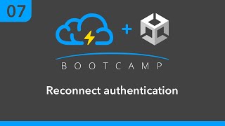 Unity BootCamp 07: Reconnect authentication