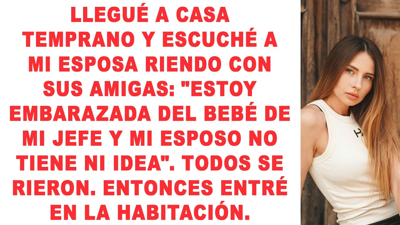 Llegué a casa temprano y escuché a mi esposa riendo con sus amigas: 