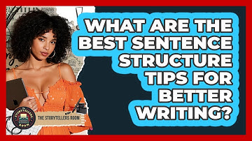 What Are The Best Sentence Structure Tips For Better Writing? - The Storytellers Room